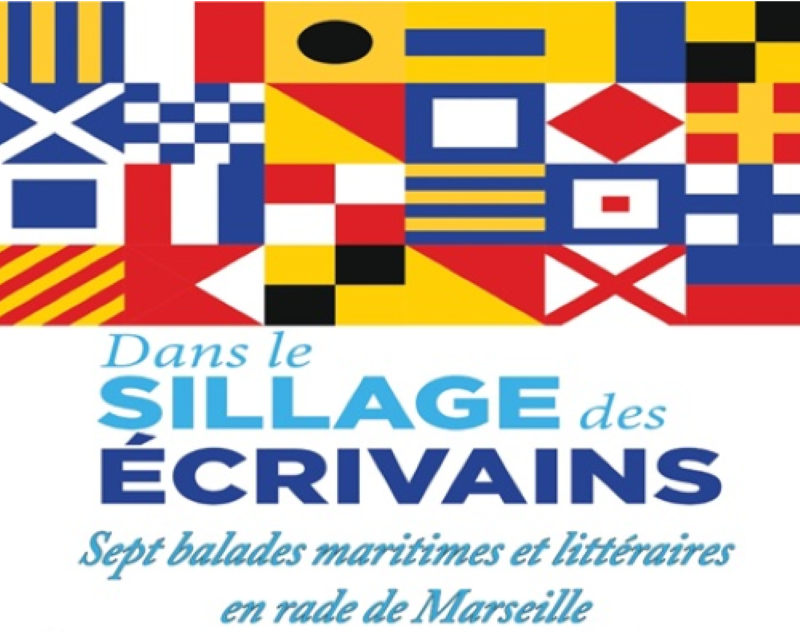 Dans le sillage des crivains: balades maritimes et littraires en rade de Marseille