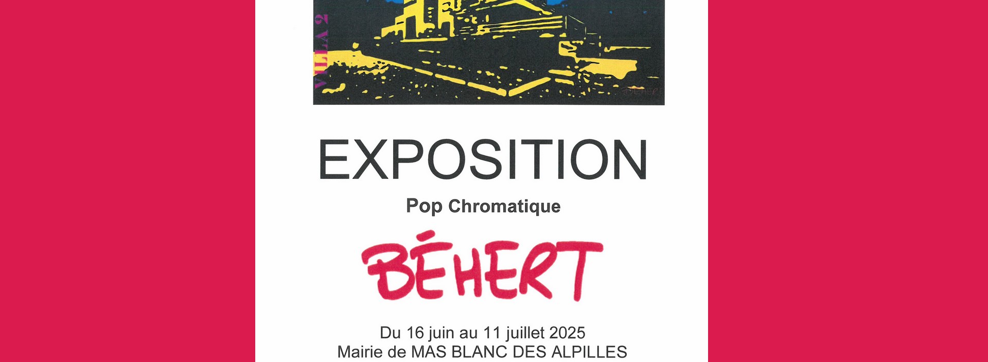 Exposition 'Pop Chromatique par Bhert'  Mas Blanc les Alpilles