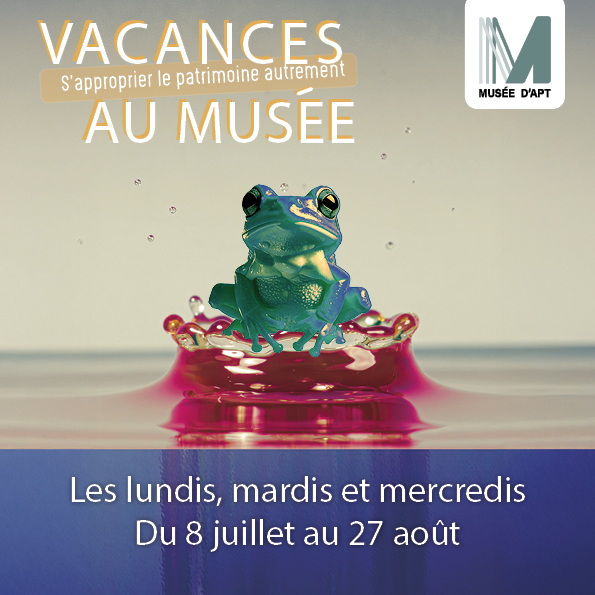 Vacances dt au muse dApt - Ateliers-visites dcouvertes du 8 juillet au 27 aot !