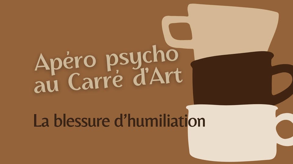 Au Carr� d'Art - Ap�ro psycho 'La blessure d'humiliation'