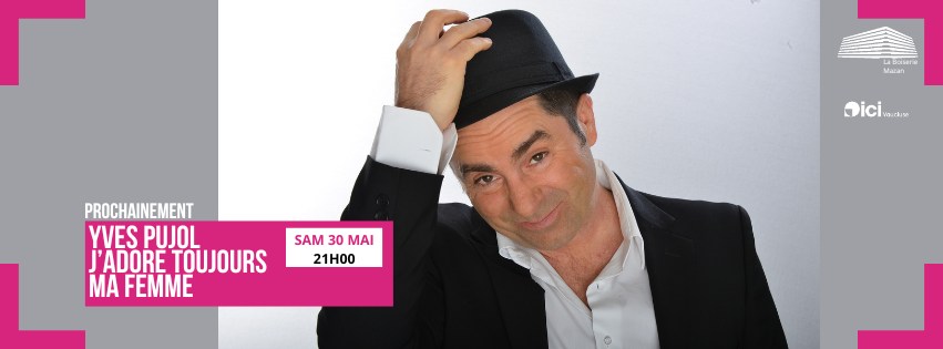 Spectacle Yves Pujol : J'adore toujours ma femme
