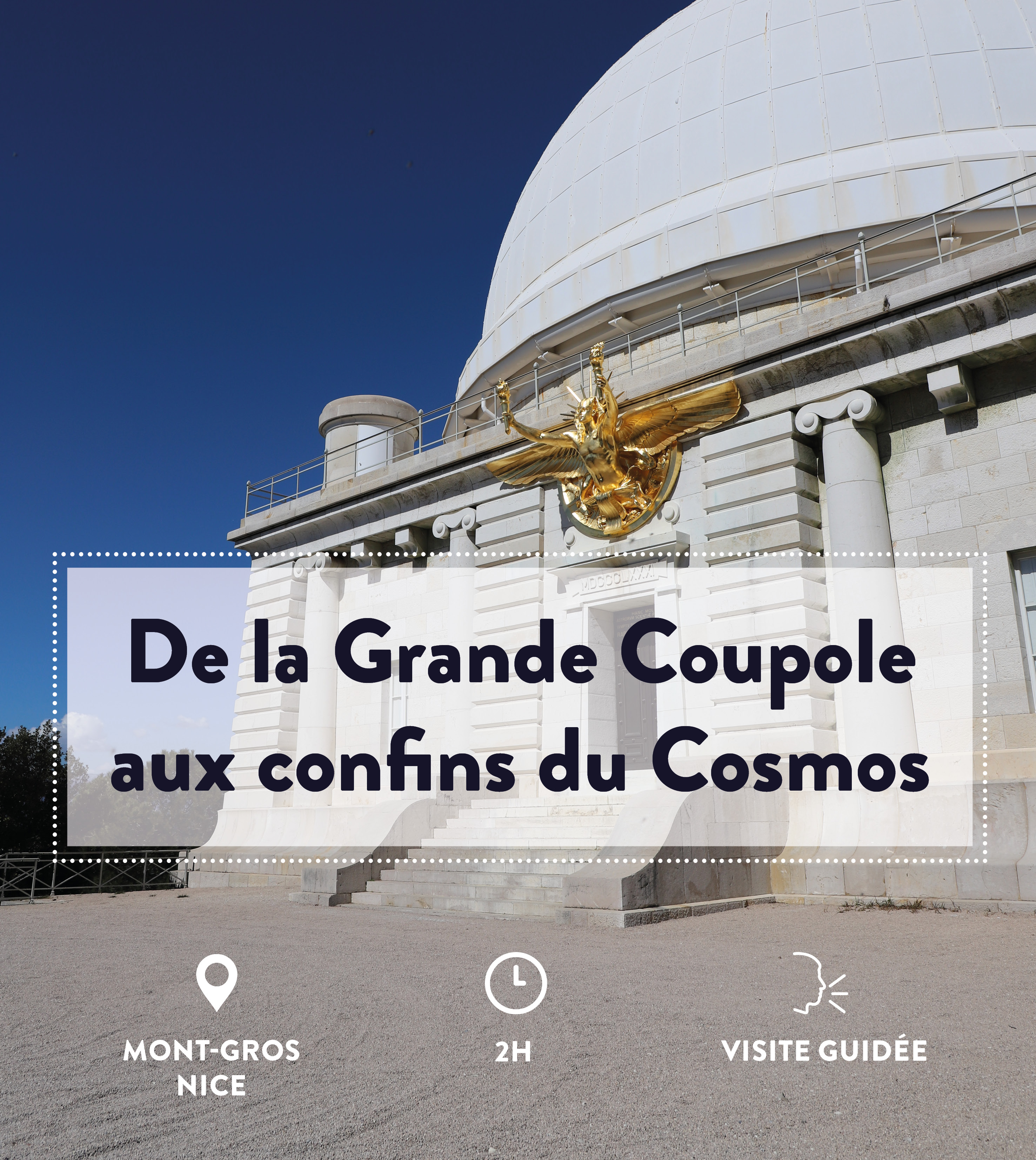 De la Grande Coupole aux confins du Cosmos