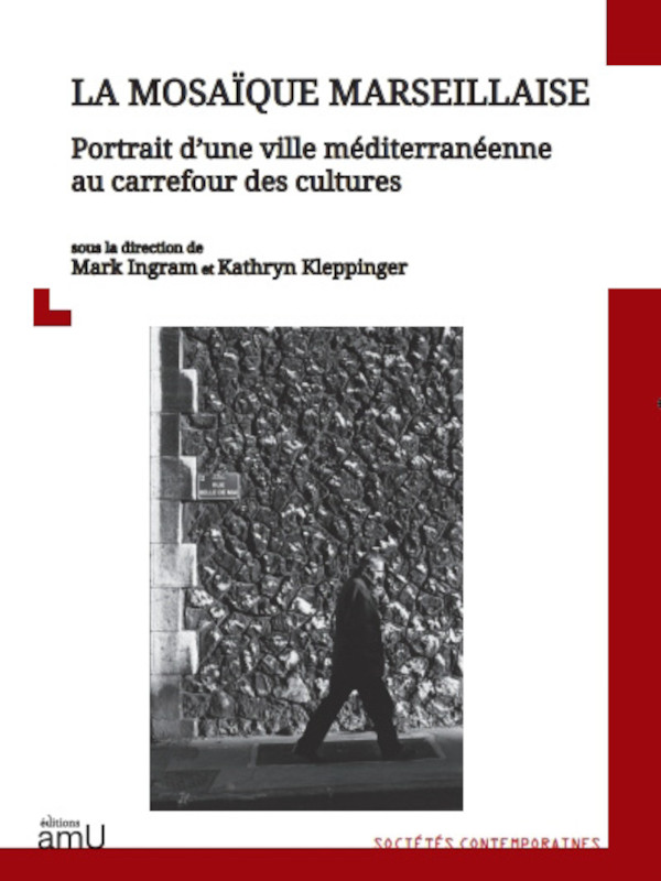 La mosa�que marseillaise. Portrait d�une ville m�diterran�enne au carrefour des cultures, Presses universitaires de Provence.